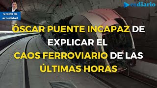 Óscar Puente incapaz de explicar el caos ferroviario de las últimas horas  ESdiario [upl. by Aeneas]