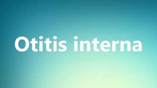 Otitis interna  Medical Definition and Pronunciation [upl. by Hannahc67]