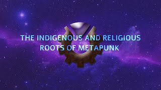 The Indigenous and Religious Roots of Metapunk Philosophy [upl. by Streeto295]