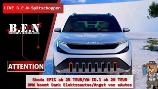 Live BEN Spätschoppen Skoda EPIQ ab 25 TEURVW ID1 ab 20 TEURBMW boomt Dank Elektroautosetc [upl. by Tacklind]