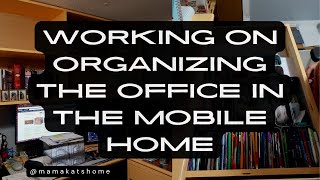 Working on Organizing the Office in the Mobile Home [upl. by Nyrb]