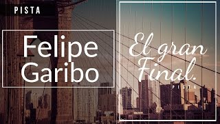 Felipe Garibo — El gran final  Pista [upl. by Hairahcez]