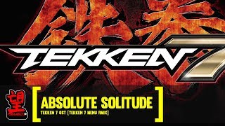 ABSOLUTE SOLITUDE  TEKKEN 7 MENU RMIX 2018 [upl. by Tilford524]