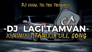 DJ LAGI TAMVAN X NINIX TITANIX FULL SONG VIRAL TIK TOK TERBARU 2024 [upl. by Ahsiuqat]