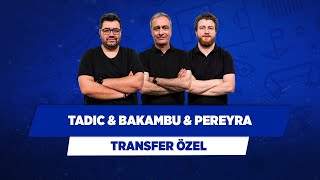 Dusan Tadic amp Cedric Bakambu amp Roberto Pereyra  Berk G amp Önder Ö amp Uğur K  Transfer Özel [upl. by Auqinihs787]