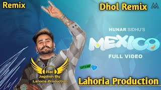 Mexico Dhol Remix Hunar Sidhu Ft Rai Jagdish By Lahoria Production New Punjabi Song Dhol Remix 2023 [upl. by Jecon]