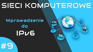 Sieci komputerowe odc 9  Wprowadzenie do IPv6 [upl. by Aratahs]