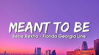 Bebe Rexha  Meant To Be Lyrics ft Florida Georgia Line [upl. by Rooker]