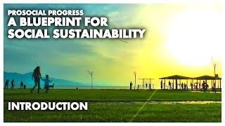 INTRODUCTION PROSOCIAL PROGRESS A BLUEPRINT FOR SOCIAL SUSTAINABILITY [upl. by Aneel]