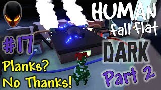 Human Fall Flat  DARK  Sombre Part 2  Planks No Thanks  Walkthrough 17 [upl. by Onateag]