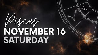 Pisces  Daily Horoscope  November 16 2024 [upl. by Kevon49]