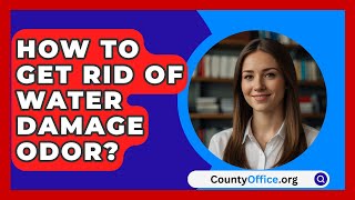 How To Get Rid Of Water Damage Odor  CountyOfficeorg [upl. by Eltsyek]