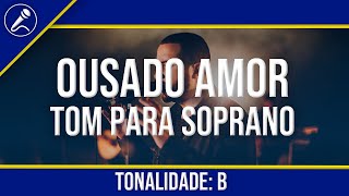 Ousado Amor Playback com Letra  Tom Feminino SOPRANO [upl. by Mieka]