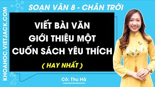 Soạn bài Viết bài văn giới thiệu một cuốn sách yêu thích Ngữ văn 8 Chân trời sáng tạo HAY NHẤT [upl. by Nani]