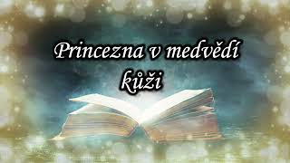 Audiopohádka  Princezna v medvědí kůži  👑 čtená pohádka pro děti na dobrou noc 🌛 [upl. by Adnwahsar226]