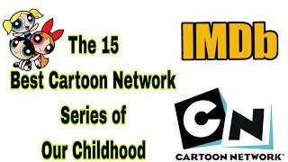 The 15 Best Cartoon Network Series of Our Childhood According to IMDB [upl. by Colon]