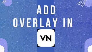 How to Add Overlay in VN Video Editor [upl. by Onder]