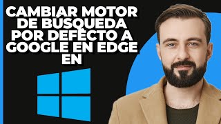 Cómo cambiar el motor de búsqueda predeterminado a Google en Edge en Windows 11 [upl. by Gonzalez]