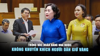 Thống đốc Ngân hàng nhà nước Không khuyến khích người dân giữ vàng [upl. by Kalin]