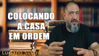 COLOCANDO A CASA EM ORDEM  Luciano Subirá [upl. by Bernardina]