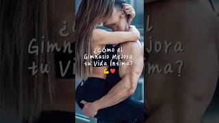 ¿Cómo el Gimnasio Mejora tu Vida Íntima 💪❤️ gym motivacion family motivation suplementacion [upl. by Heilman125]