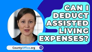 Can I Deduct Assisted Living Expenses  CountyOfficeorg [upl. by Nalo]