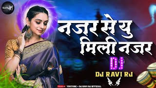 Najar Se U Mili Nazar DJ Song  DANCE MIX  Nasha Ye Pyar Ka Nasha Hai DJ Song  DJ Ravi RJ [upl. by Anidam136]