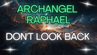 ARCHANGEL RAPHAEL DONT LOOK BACK Angel Messages💪 [upl. by Rowell]