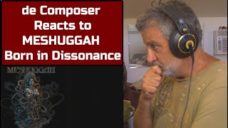 Old Composer REACTS to MESHUGGAH  Born in Dissonance  Composer POV [upl. by Gass856]