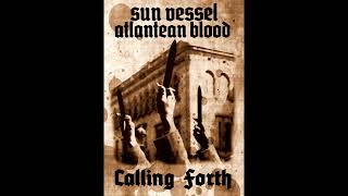 Sun Vessel amp Atlantean Blood  Calling Forth Full Album 2024 [upl. by Savick]