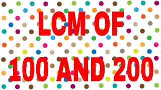 LCM of 100 and 200 [upl. by Gudrun67]