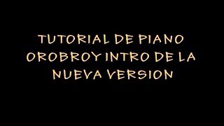 piano TUTORIAL DE OROBROY intro de la nueva version [upl. by Ahselat2]