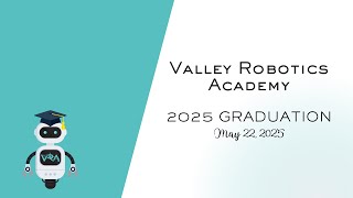 Valley Robotics Academy Graduation  May 22 2025 [upl. by Chappelka276]