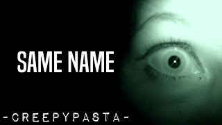 quotSame Namequot Creepypasta [upl. by Iba678]