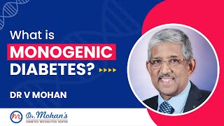 What is Monogenic Diabetes  Dr V Mohan [upl. by Cid58]