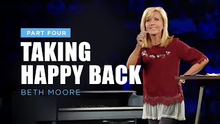 Taking Happy Back  Part 4  Beth Moore [upl. by Drusy286]