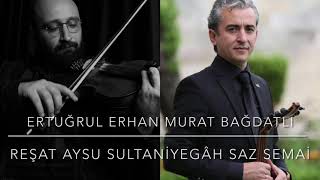 Sultaniyegâh Saz Semâîsi  Beste M Reşat AYSU  Ud Murat BAĞDATLI  Keman Ertuğrul ERHAN [upl. by Whorton]