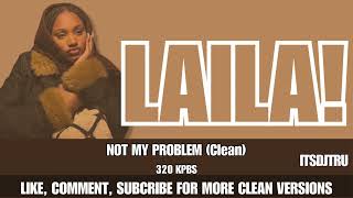 Laila  Not My Problem Clean Version 320 Kpbs Quality [upl. by Rehpoitsirhc]