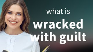 Understanding quotWracked with Guiltquot An English Language Learning Guide [upl. by Ecinahs489]