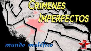 Crimenes Imperfectos mundo malefico [upl. by Marijane683]