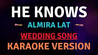 HE KNOWS  Almira Lat l WEDDING Karaoke song with lyrics [upl. by Aivartal651]