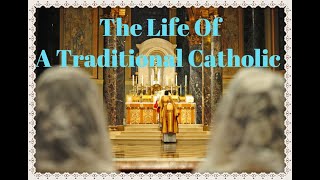 🌹🙏🌹 The Life Of A Traditional Catholic [upl. by Eimaraj]