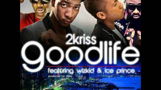 2Kriss Ft Wizkid and Ice Prince  Good life [upl. by Seuqirdor]