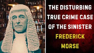 The Disturbing True Crime Case of the Sinister Frederick Morse [upl. by Flita]