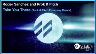 Roger Sanchez and Prok amp Fitch  Take You There Prok amp Fitch Floorplay Remix [upl. by Marylee400]