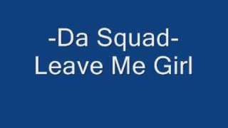 Da SquadLeave Me Girl [upl. by Joo]