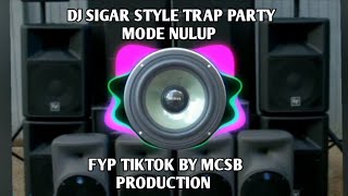 DJ SIGAR STYLE TRAP PARTY MODE NULUP FYP TIKTOK BY MCSB PRODUCTION [upl. by Tenenbaum]