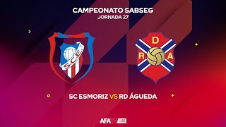 SC ESMORIZ vs RD ÁGUEDA  JORNADA 27  Com o Patrocínio Oficial da Seaside [upl. by Sema271]