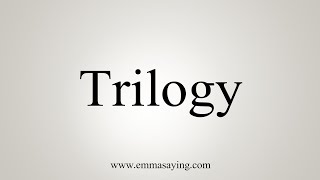 How To Say Trilogy [upl. by Sianna]