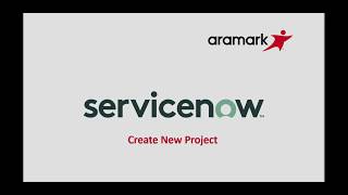 Aramark ServiceNow Create A New Project [upl. by Yancy]